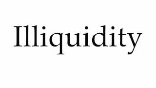 How to Pronounce Illiquidity [upl. by Ailices370]