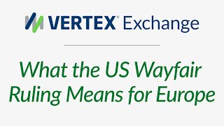 What the US Wayfair Ruling Means for Europe  Vertex Exchange Europe 2019 [upl. by Lloyd192]