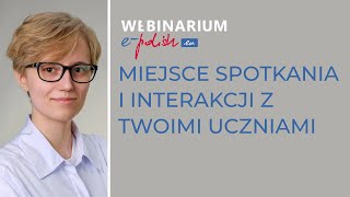 Miejsce spotkania i interakcji z Twoimi uczniami webinarium 22102024 [upl. by Crockett]