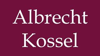 How to Pronounce Albrecht Kossel Correctly in German [upl. by Daniell501]