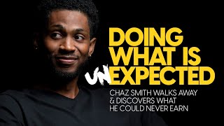 Chaz Smith  Doing What Is unEXPECTED [upl. by Kriss]