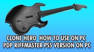 PDP Riffmaster PS5  PS4 Version  HOW TO PLAY ON PC  CLONE HERO ROCKBAND 13 PS3 [upl. by Ruzich]