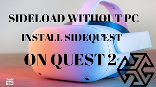 How To get Sidequest on Oculus Quest 2 Sideload Without PC [upl. by Latimer]