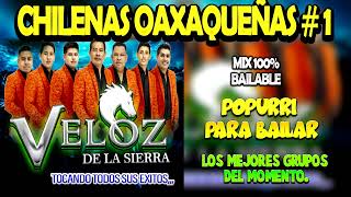 CHILENAS OAXAQUEÑAS con el Grupo VELOZ DE LA SIERRA  MIX PARA BAILAR Y GOZAR [upl. by Launamme]