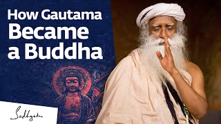 How Gautama Became a Buddha  Sadhguru [upl. by Biebel224]