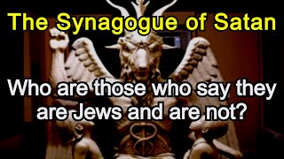 The Synagogue of Satan Who are those who say they are Jews and are not [upl. by Aniuqahs857]