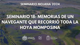 Seminario 18 Memorias de un navegante que recorrió toda la Hoya Momposina [upl. by Ayotna]