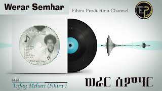 Werar Semhar Tesfay Mehari Fihira  ወራር ሰምሃር ተስፋይ መሓሪ ፍሒራ [upl. by Naillimixam]