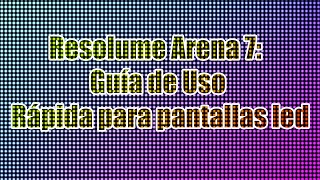 Resolume Arena 7 Guía de Uso Rápida para pantallas led [upl. by Wolfson]