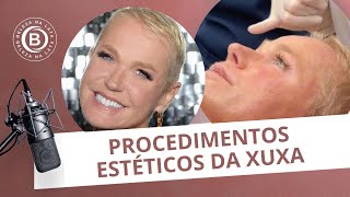 PROCEDIMENTOS ESTÉTICOS DA XUXA O QUE VOCÊ ACHOU PARTE 1  BELEZA NA LATA 48 [upl. by Richardo276]