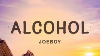 Joeboy  Alcohol Lyrics [upl. by Ellenad956]