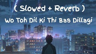 Wo Toh Dil Ki Thi Bas Dillagi  Slowed  Reverb  Rahat Fateh Ali Khan  FSSTUDIO  tiktok viral [upl. by Innus]