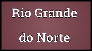 Rio Grande do Norte Meaning [upl. by Sartin735]