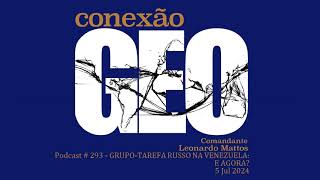 Conexao Geo 293  GRUPOTAREFA RUSSO NA VENEZUELA E AGORA [upl. by Cony150]