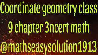 Coordinate geometry class 9 chapter 3ncert math mathseasysolution1913 [upl. by Ynetsed]