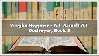 Vaughn Heppner AI Assault AI Destroyer Book 3 Audiobook [upl. by Aubry]