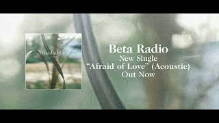 BetaRadio  Afraid Of Love Acoustic Official Audio [upl. by Eilssel]