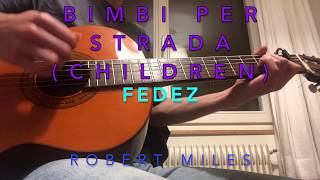 Fedez  Bimbi Per Strada Children Robert Miles  Guitar CoverTutorial [upl. by Goetz]