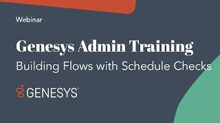 Genesys Admin Training Building Flows with Schedule Checks [upl. by Genvieve]