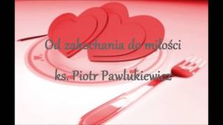 Od zakochania do miłości  ks Piotr Pawlukiewicz audio [upl. by Neiman464]