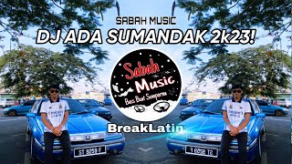 SABAH MUSIC  DJ ADA SUMANDAK 2k23BreakLatin [upl. by Carothers240]