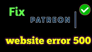 fix Patreon website error code 500 Patreon website not working Patreon server down [upl. by Janyte565]