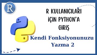 R kullanıcıları için Pythona Giriş Kendi Fonksiyonunuzu Yazma 2 [upl. by Curhan]