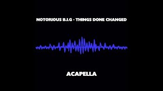 NOTORIOUS BIG  THINGS DONE CHANGED ACAPELLA [upl. by Barnabas]