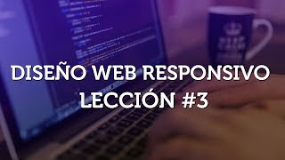 Aprende Diseño Web Responsivo desde cero  Parte 3 [upl. by Odnanreh481]