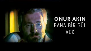 Onur Akın  Bana Bir Gül Ver Official Video [upl. by Weidar]