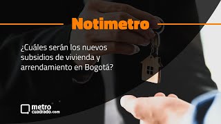 ¿Cuáles serán los nuevos subsidios de vivienda y arrendamiento en Bogotá [upl. by Annad]