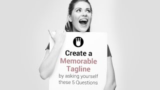 Create a Memorable Tagline by Asking Yourself these 5 Questions [upl. by Corkhill]