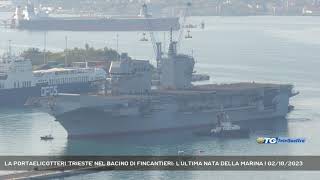 LA PORTAELICOTTERI TRIESTE NEL BACINO DI FINCANTIERI LULTIMA NATA DELLA MARINA  02102023 [upl. by Tyre]