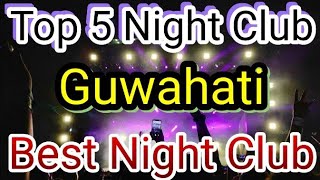 Top 5 Night Club In Guwahati  Party in Guwahati  BEST NIGHT CLUBS IN Guwahati LIFESTYLE Guwahati [upl. by Naitsihc995]