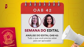 OAB 42  Semana do Edital  Análise do Edital Tudo o que você precisa saber para ser aprovado [upl. by Aicileb304]