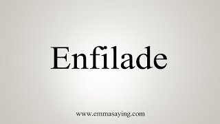 How To Say Enfilade [upl. by Feldman]