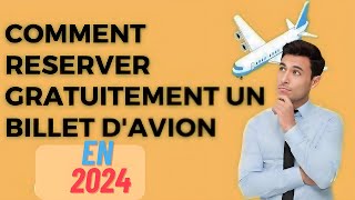 Comment réserver gratuitement un billet davion EN 2024 [upl. by Ennaeel]