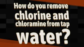 How do you remove chlorine and chloramine from tap water [upl. by Terzas232]