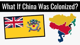 What If China Was Colonized  Alternate History [upl. by Swithbart110]