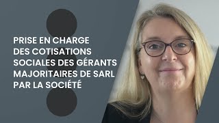 Prise en charge des cotisations sociales des gérants majoritaires de SARL par la société [upl. by Odarnoc1]