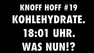 Knoff Hoff 19  Kohlenhydrate  1801 Uhr  Was nun [upl. by Jonis]