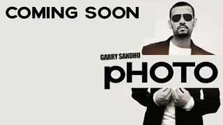 Garry Sandhu  Photo  Full Song Coming Soon [upl. by Nihs]