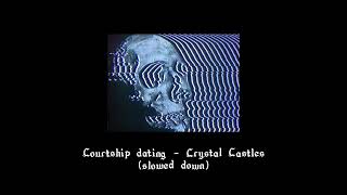 Courtship dating  Crystal Castles Slowed down [upl. by Ariajay]