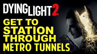 The Only Way Out Get to the Station through the Metro Tunnels  Dying Light 2 Walkthrough [upl. by Spears]