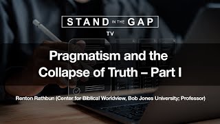 Stand in the Gap TV Pragmatism and the Collapse of Truth  Part 1 [upl. by Krahmer]