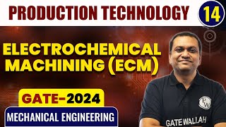 Production Technology 14  Electrochemical Machining ECM  Mechanical Engineering  GATE 2024 [upl. by Deedahs]