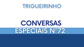 Trigueirinho  Conversas Especiais Nº 72 [upl. by Ahtnicaj]