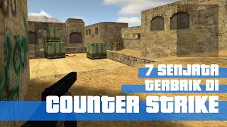 7 SENJATA TERBAIK DI GAME COUNTER STRIKE [upl. by Merton]