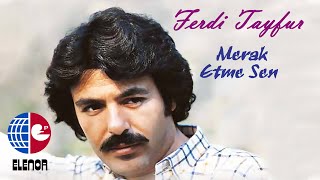 Ferdi Tayfur  Merak Etme Sen [upl. by Dennison]