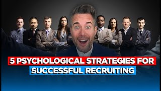 5 Psychological Strategies for Successful Recruiting  The Mindset Behind Building Winning Teams [upl. by English]